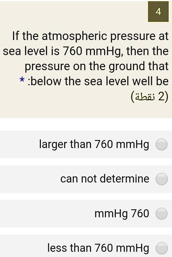 SOLVED 4 If the atmospheric pressure at sea level is 760 mmHg; then