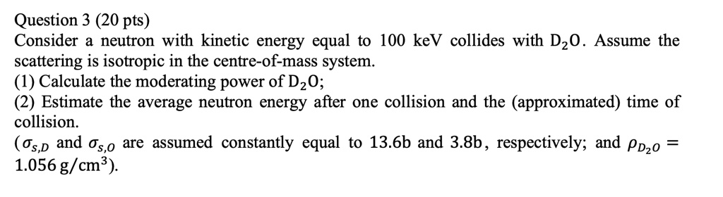 SOLVED: Question 3 (20 pts) Consider a neutron with kinetic energy ...