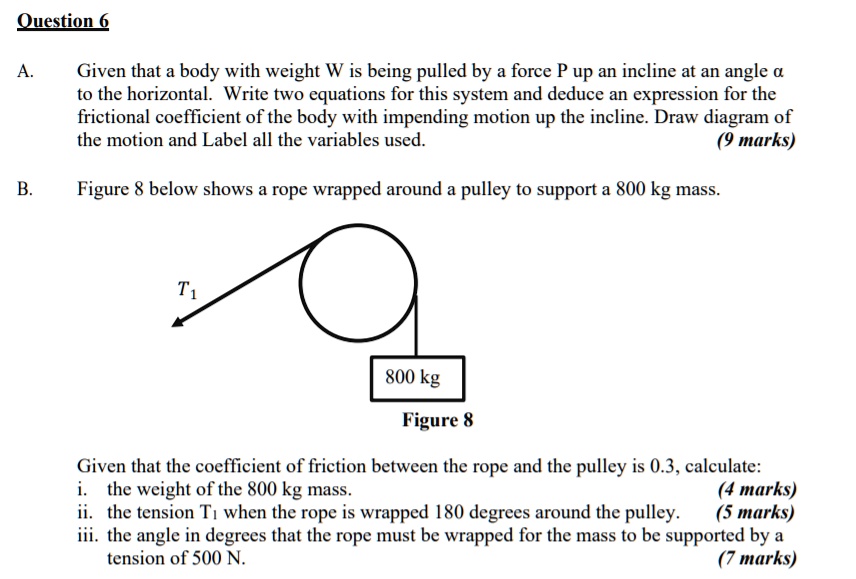question 6 given that a body with weight w is being pulled by force p up an incline at an angle a to the horizontal write two equations for this system and deduce an expression for the frict 39656