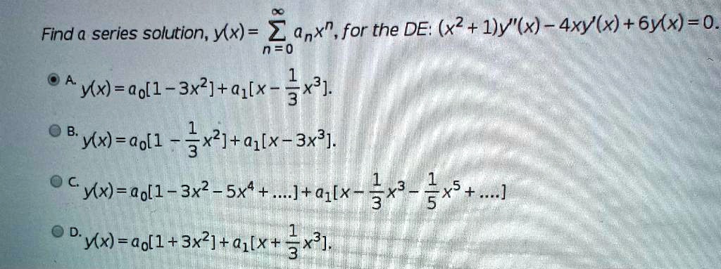 Solved Find A Series Solution Yx 2 Qnx For The De X2 L Y X 4xy X 6yx 0 N 0 A Mx Ao L 3x2 A X 3r1 Mx Ao 1 3x1 A1lx 3x 1