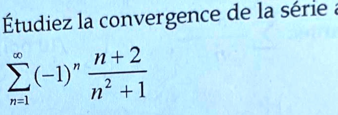 Étudiez la convergence de la série ∑n=1^∞ (-1)^n (n+2)/(n^2+1)