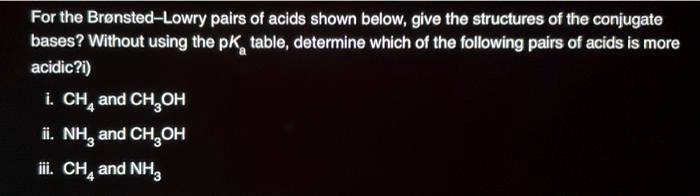 Solved For The Bronsted Lowry Pairs Of Acids Shown Below Give The Structures Of The Conjugate 2116