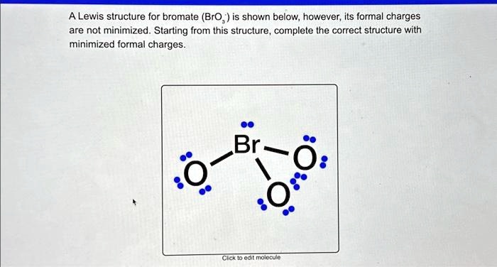 SOLVED: A Lewis structure for bromate (BrO₂) is shown below, however ...