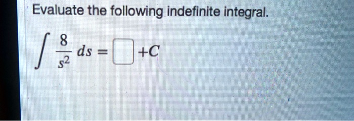 evaluate the following indefinite integral 8 1 ds 52 c 80342