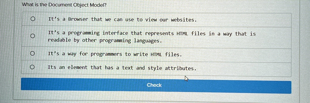 what is the document object model its a browser that we can use to view our websites its a programming interface that represents html files in a way that is readable by other programming lan 78298