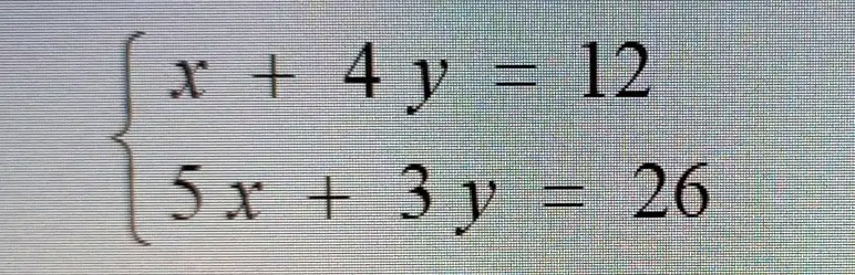  x + 4y = 12 
 5x + 3y = 26 