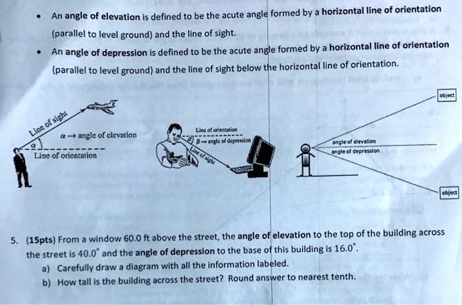 An angle of elevation is defined to be the acute angle formed by a ...