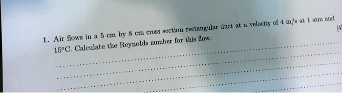 Air flows in a 5 cm by 8 cm cross-section rectangular duct at a ...