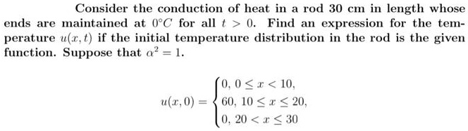 SOLVED: Consider the conduction of heat in a rod 30 cm in length whose ...