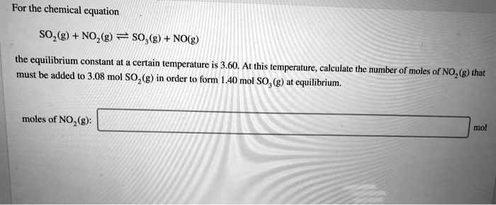 for the chemical equation sog nog sog nog the equilibrium constant at certain lemperature is 360 at this temperature  must be added to 308 calculate the number of moles of nog that mol sog  58806