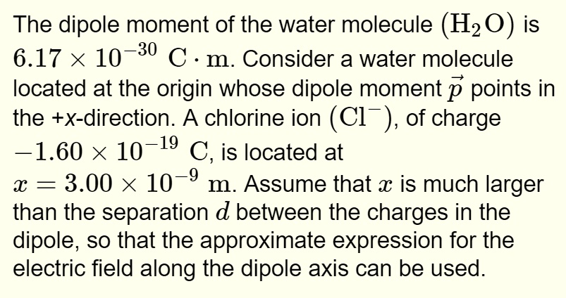 SOLVED: The dipole moment of the water molecule (Hz 0) is 6.17 10-30 C ...