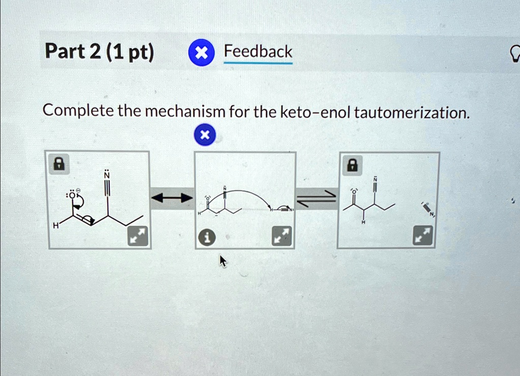 Part 2 (1 pt) Feedback Complete the mechanism for the keto-enol