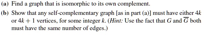 SOLVED:Find a graph that is isomorphic to its own complement: (b) Show ...