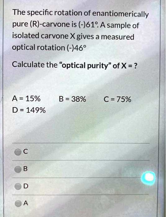 SOLVED The specific rotation of enantiomerically pure (R)carvone is ()619. A sample of