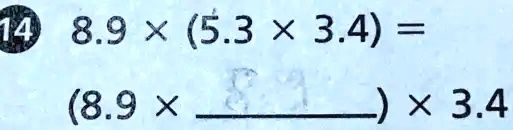 14 8.9 × (5.3 × 3.4) = (8.9 ×    ) × 3.4