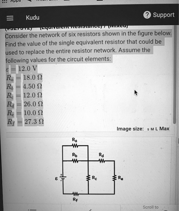 Consider the network of six resistors shown in the figure below. Find the value of the single equivalent resistor that could be used to replace the entire resistor network. Assume the following values for the circuit elements:
? = 12.0 V
Ra = 18.0 ?
Rb = 4.50 ?
Rc = 12.0 ?
Rd = 26.0 ?
Re = 10.0 ?
Rf = 27.3 ?