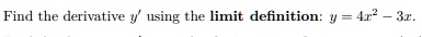 Find the derivative y' using the limit definition: y = 4x^2 - 3x.