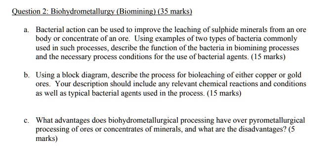 Question 2: Biohydrometallurgy (Biomining) (35 marks) a. Bacterial ...