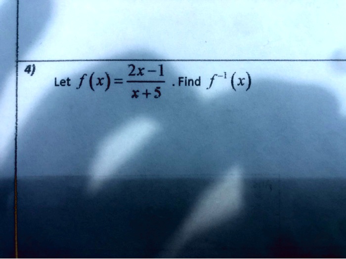 4) Let f(x) = (2x-1)/(x+5). Find f^-1(x)
