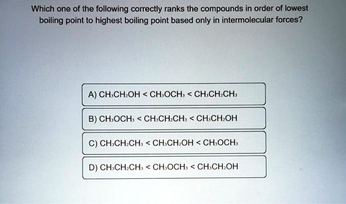 Solved Which One Of The Following Correctly Ranks The Compounds In Order Of Lowest Boiling 4309