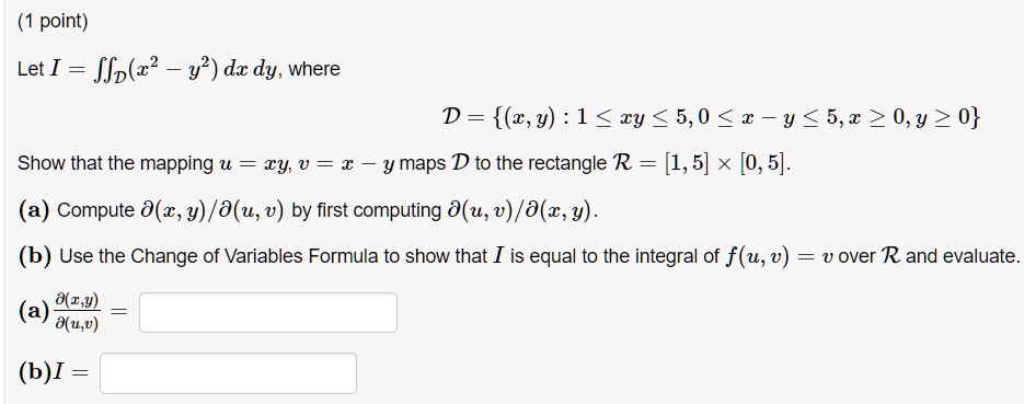 Solved Point Let I Ssp Z Y2 Dx Dy Where D A Y 1 Ry 5 0 R Y 5 2 0 Y 0 Show That The Mapping U