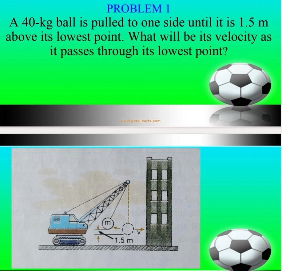 SOLVED: PROBLEM 1 AS 40-kg ball is pulled to one side until it is 1.5 m ...