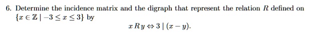 SOLVED: Determine the incidence matrix and the digraph that represent ...
