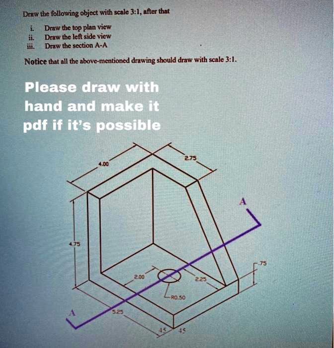Draw the following object with scale 3:1, after that i. Draw the top ...