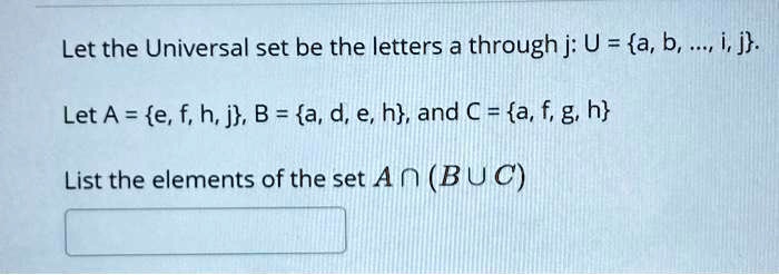 Solved Let The Universal Set Be The Letters A Through J U A B I J Let A E F H J B A D E H And A A 6 H