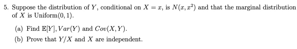 SOLVED: 5. Suppose the distribution of Y , conditional on X = €, is N ...