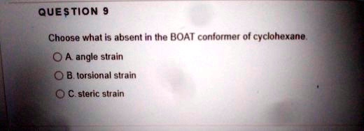 SOLVED Question N Choose What Is Absent In Ihe BOAT Conformer Of 