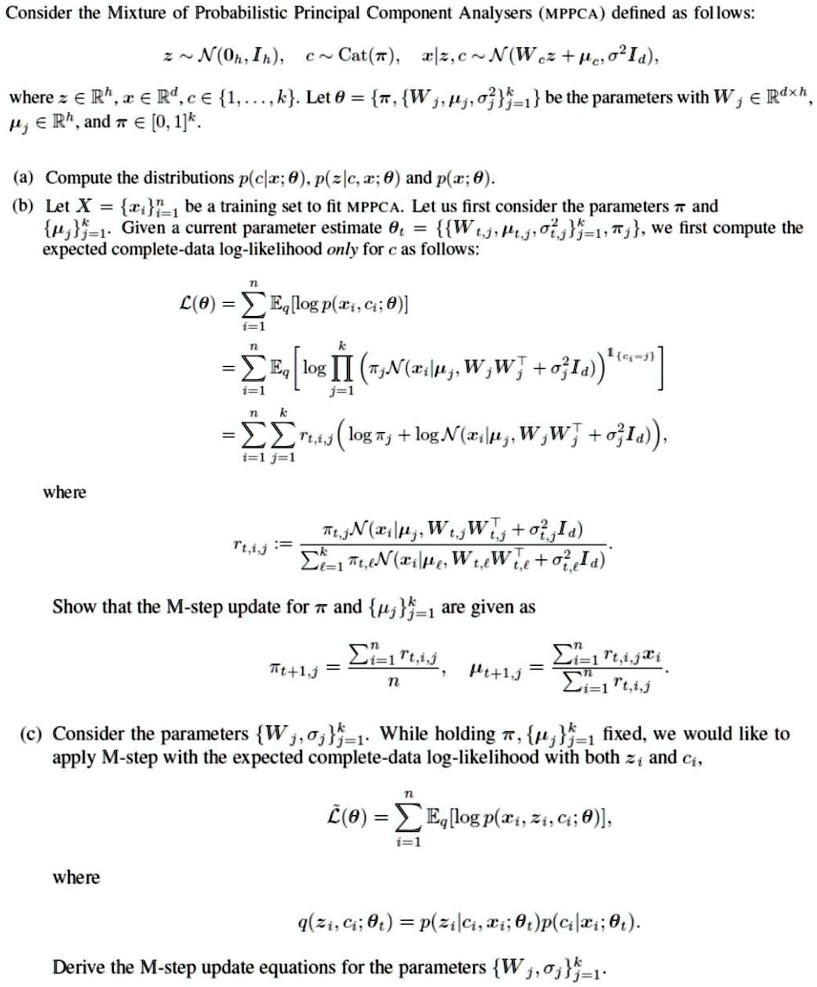 Solved Consider The Mixture Of Probabilistic Principal Component Analysers Mppca Defined As Fol Lows 2 N On Ih C Cat Rl C N W C2 C O Ia Where A Rh Erd Ce 1 K Solved Consider The Mixture Of Probabilistic Principal Component Analysers Mppca Defined As Fol Lows 2 N On Ih C Cat Rl C N W C2 C O Ia Where A Rh Erd Ce 1 K