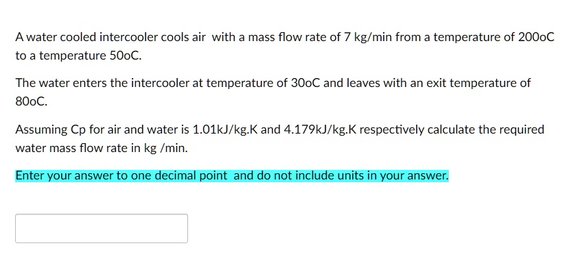 SOLVED: A water-cooled intercooler cools air with a mass flow rate of 7 ...