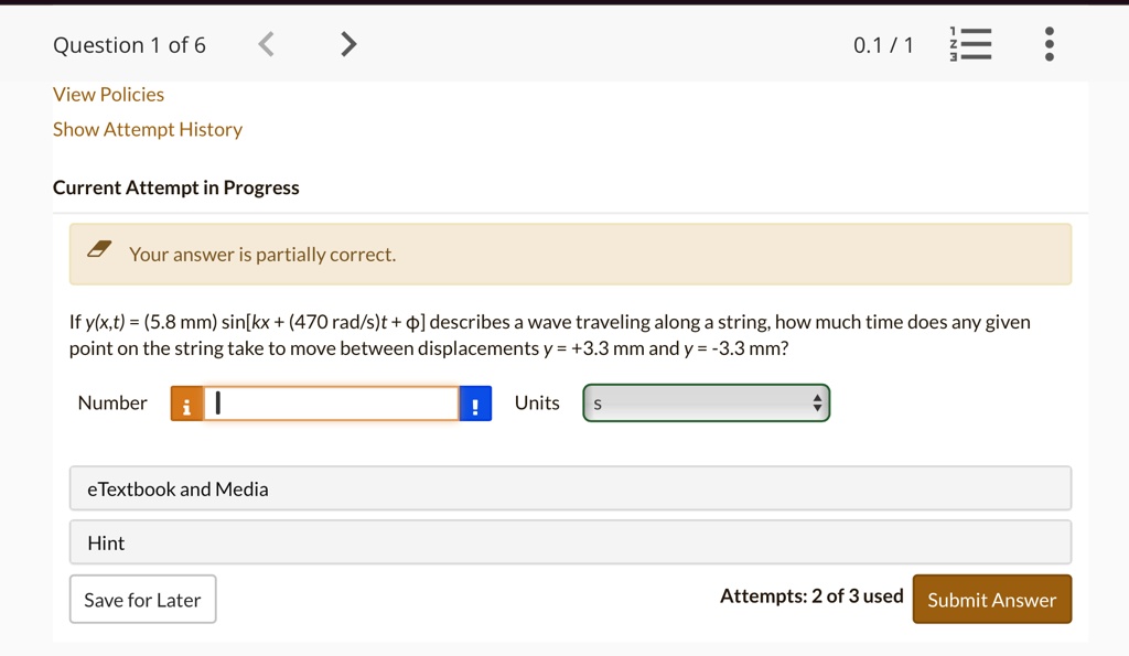 question 1 of 6 view policies show attempt history current attempt in progress your answer is partially correct if yxt 58 text mm sinkx 470 text radst phi describes a wave traveling along a  14239