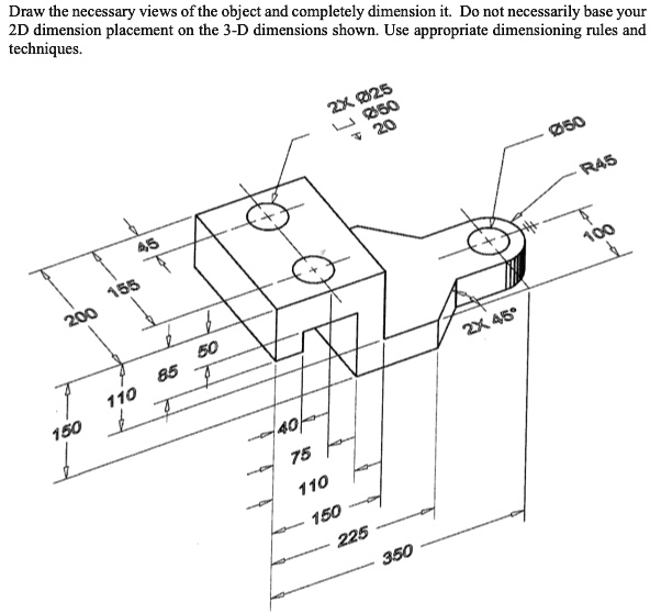 Object Dimensions Format Draw the necessary views of the object and completely dimension it. Do ...
