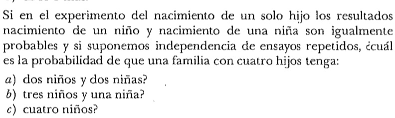 si en el experimento del nacimiento de un solo hijo los resultados nacimiento de un nino y nacimiento de una nina son igualmente probables y si suponemos independencia de ensayos repetidos c 71377