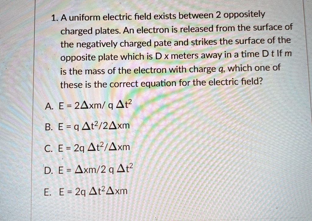 1. A uniform electric field exists between 2 oppositely charged plates ...