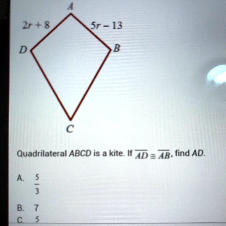 SOLVED 'Quadrilateral ABCD is a kite. If AD=AB, find AD 2 + 8 Sr 13