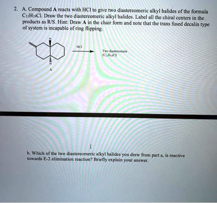 SOLVED A. Compound reacts with HCI to give two diastereomeric alkyl