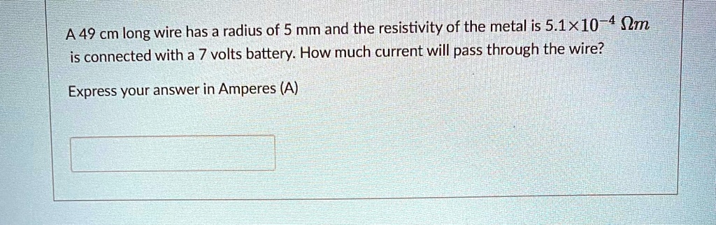 SOLVED: A 49 cm long wire has radius of 5 mm and the resistivity of the ...