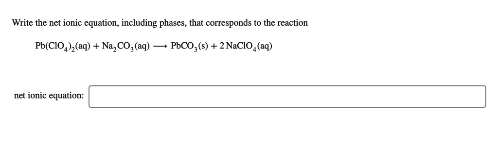 Solved Write The Net Ionic Equation Including Phases That Corresponds To The Reaction Pbclo4 8428