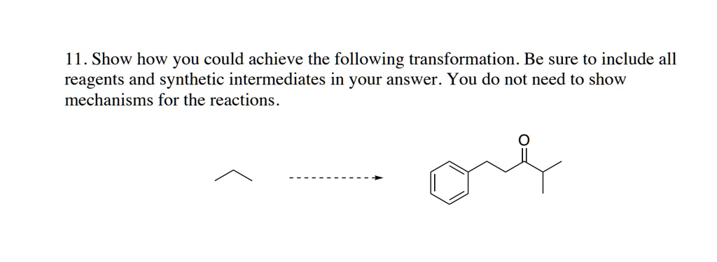 SOLVED: 11. Show How You Could Achieve The Following Transformation. Be ...