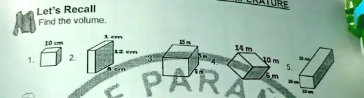 Let's Recall
Find the volume.
10 cm
1 cm
15 m
12 cm
8 cm
3 m
14 m
10 m
6 m
10 cm
10 cm
15 cm