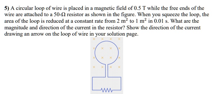 SOLVED:5) A circular loop of wire is placed in a magnetic field of 0.5 ...