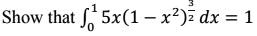 Show that ∫0^1 5x(1 - x^2)^(3)/(2) dx = 1