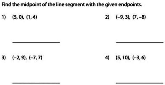 Find the midpoint of the line segment with the given endpoints.
1) (5, 0), (1, 4)
2) (-9, 3), (7, -8)
3) (-2, 9), (-7, 7)
4) (5, 10), (-3, 6)