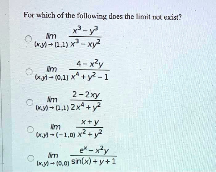 Solved For Which Of The Following Does The Limit Not Exist X Y3 Lim Xy 1 1 3 Xy2 4 Xy Lim Xy 0 1 X4 Y2 1 2 2xy Lim Xy 1 1 2x Y2 Xty