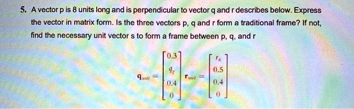 a vector p is 8 units long and is perpendicular t0 vector q and ...