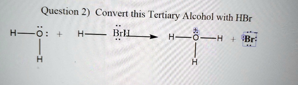 SOLVED: Question 2) Convert this Tertiary Alcohol with HBr Question 2 ...