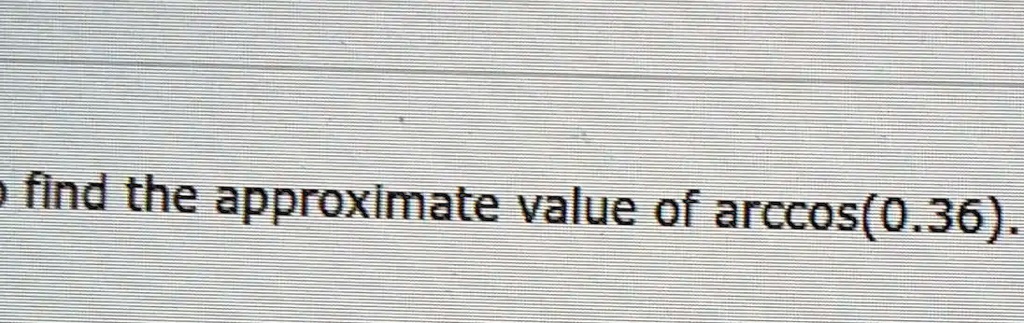 solved-find-the-approximate-value-of-arccos-0-36